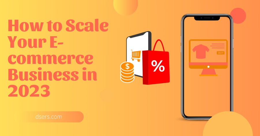 How to Scale Your E-commerce Business in 2023