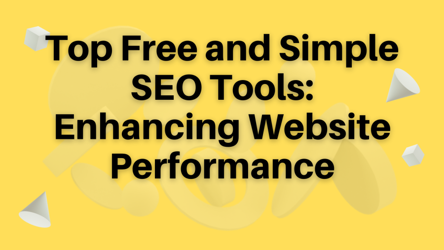 Top Free and Simple SEO Tools: Enhancing Website Performance