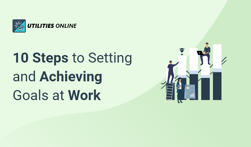 10 Steps to Setting and Achieving Goals at Work
