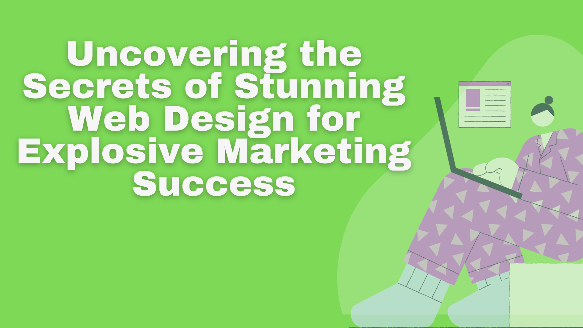 Uncovering the Secrets of Stunning Web Design for Explosive Marketing Success