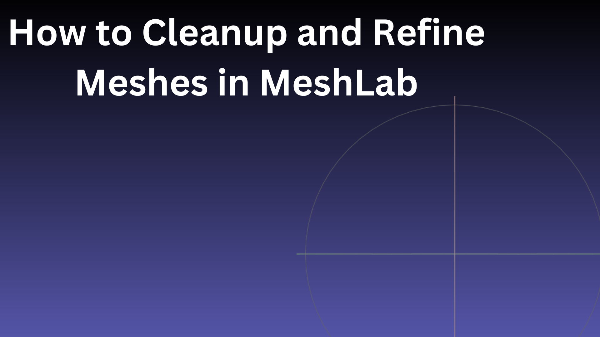 How to Cleanup and Refine Meshes in MeshLab