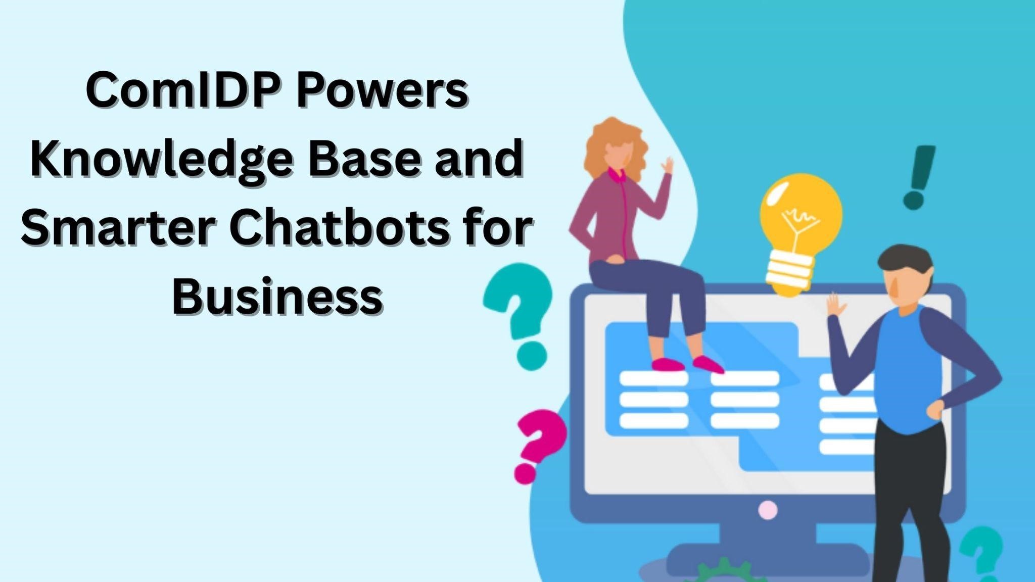 ComIDP Powers Knowledge Base and Smarter Chatbots for Business