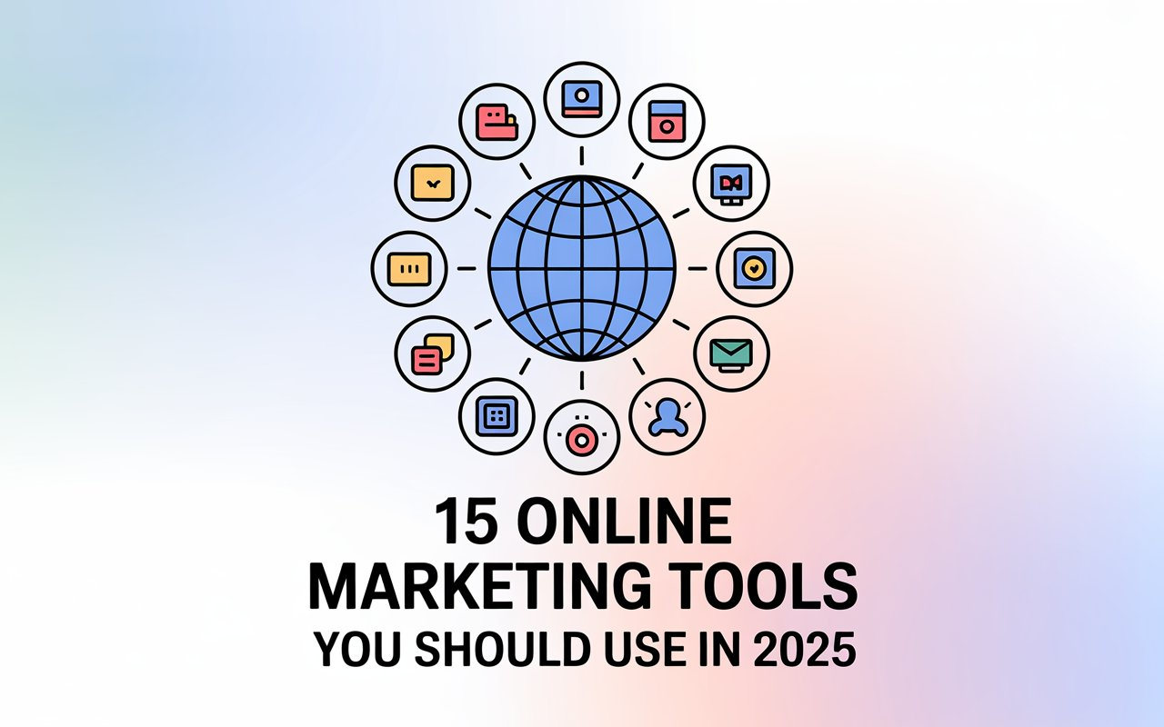 15 Online Marketing Tools You Should Use in 2025