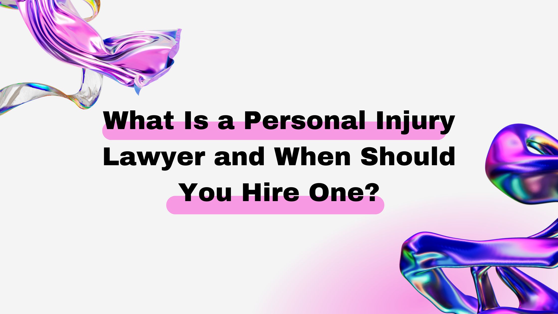 What Is a Personal Injury Lawyer and When Should You Hire One?