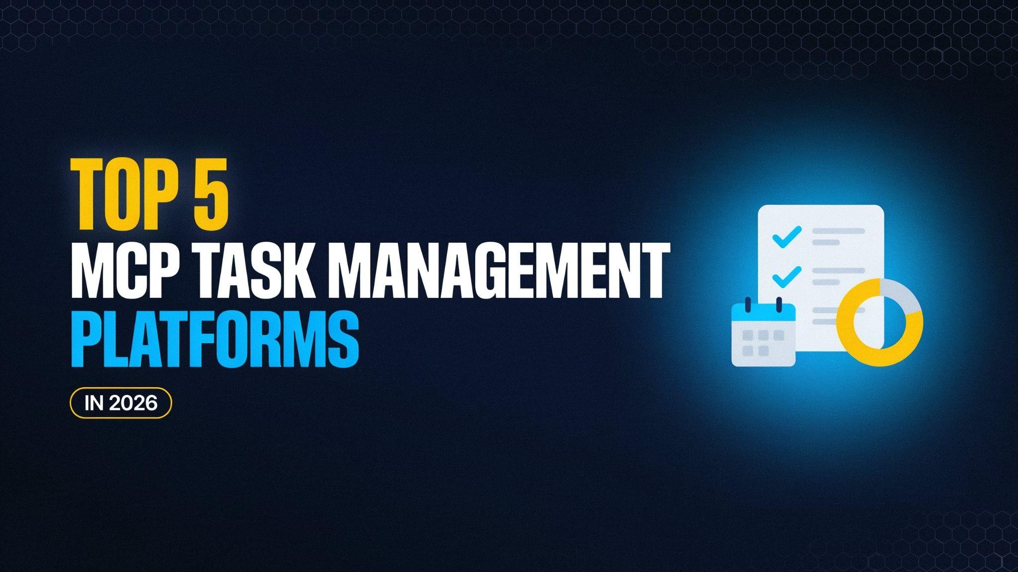 Top 5 MCP Task Management Platforms in 2026